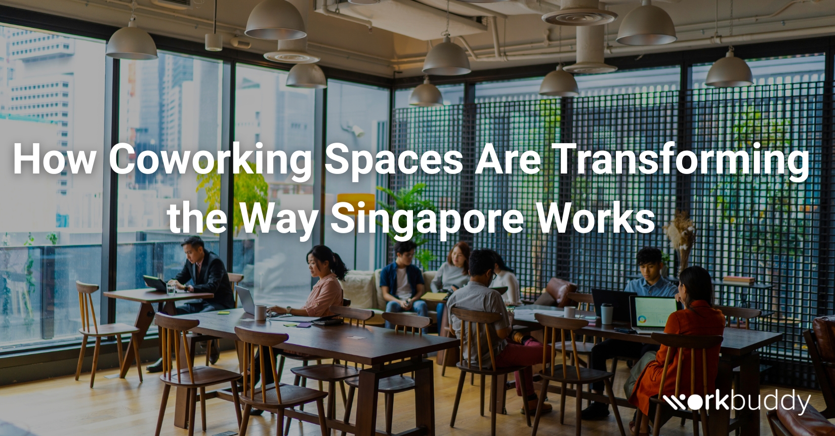 How Coworking Spaces Are Transforming the Way Singapore Works - Work-Buddy coworking insights